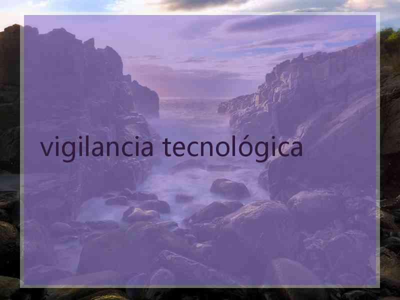 vigilancia tecnológica