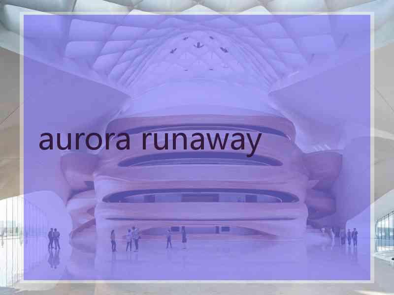 aurora runaway