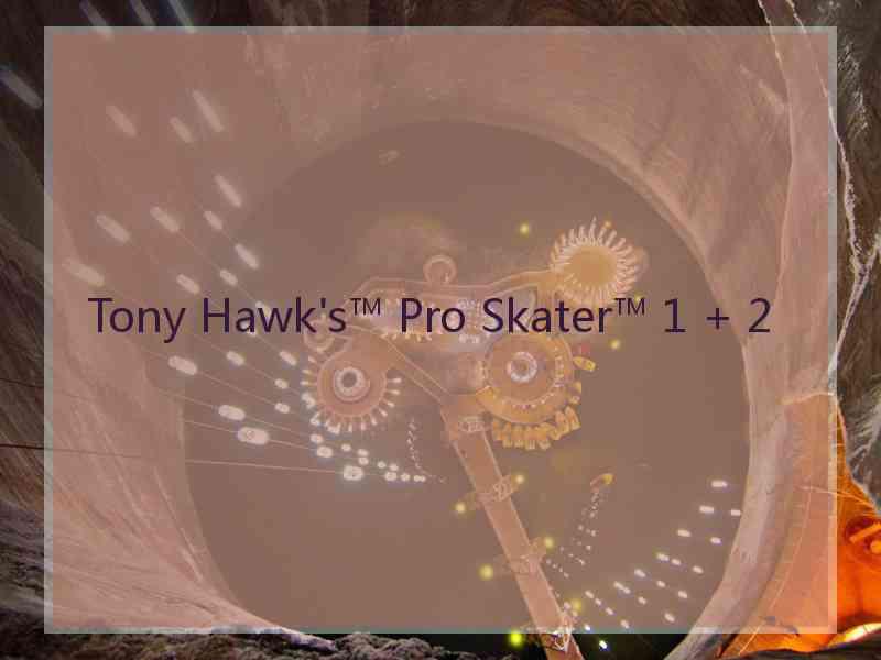 Tony Hawk's™ Pro Skater™ 1 + 2